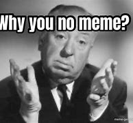 Image result for Why You No Like Meme