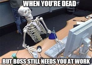 Image result for Dead at Work Meme