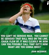 Image result for John McEnroe You Cannot Be Serious