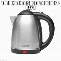 Image result for Todorki Tea Kettle Meme