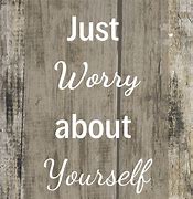 Image result for Worry About Yourself Meme