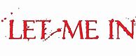 Image result for Let Me in Movie Logo