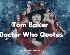 Image result for Tom Baker Doctor Who Quotes
