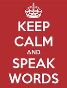 Image result for Keep Calm and Speak Clearly