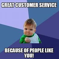Image result for Excellent Customer Service Meme