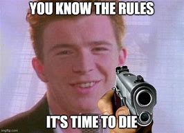 Image result for You Know the Rules It's Time to Die Meme