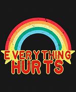 Image result for Everything Hurts Meme