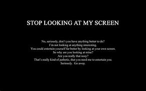 Image result for Stop Looking at People's Screens