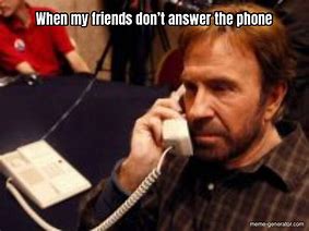 Image result for If I Don't Answer My Phone Meme