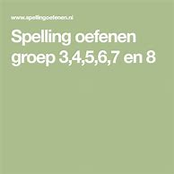 Image result for Spelling Oefenen 3 4 5 6 7 En 8