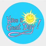 Image result for Have a Great Day Pics