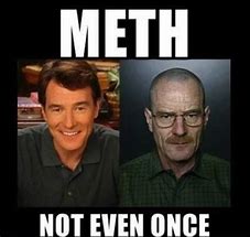 Image result for Maybe It's Meth Meme