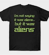 Image result for I'm Not Saying Its Aliens Guy