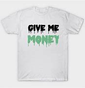 Image result for Gimme the Money Shirt Design
