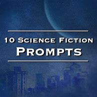 Image result for Science Fiction Writing Prompts