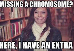 Image result for Missing Chromosome Meme