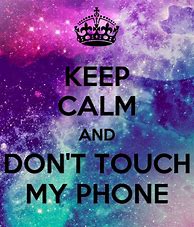 Image result for Don't Touch My Phone GIF