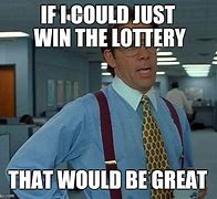 Image result for Winning Lotto Meme