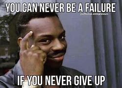 Image result for Never Give Up MEME Funny