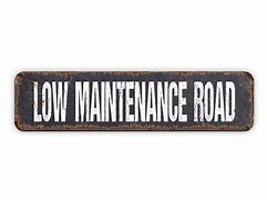 Image result for Low Maintenance Sign