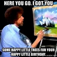 Image result for Bob Ross Happy Birthday Funny