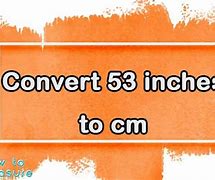 Image result for 53 Inches in Cm
