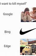 Image result for Google vs Bing Meme Sick
