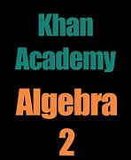 Image result for Khan Academy Algebra 2
