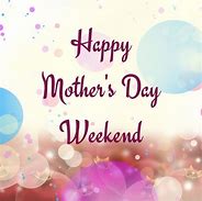Image result for Happy Mother's Day Weekend Message