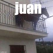 Image result for Good Juan Meme