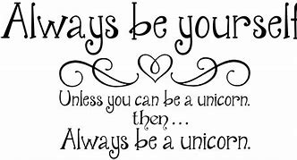 Image result for Be Yourself Unicorn Quotes