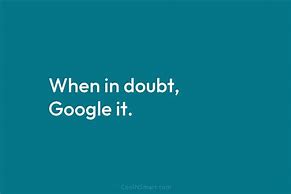 Image result for When in Doubt Google.it