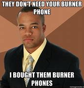 Image result for Burner Phones Funny Memes