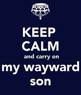 Image result for Keep Calm and Carry On Wayward Son