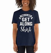 Image result for Out Get along Shirt