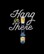 Image result for Minion Hang in There Memes