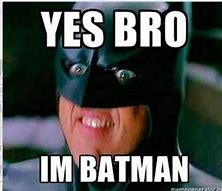 Image result for Yeah I'm Batman Meme