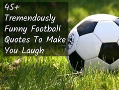 Image result for Funny Motivational Football Quotes