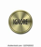 Image result for Worn Out Ignore Button