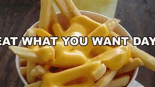 Image result for Eat What You Want Day Meme