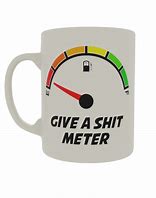 Image result for Give a Shit Meter Mug