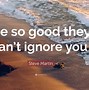Image result for Be so Good They Can't Ignore You Quote