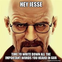 Image result for Walter White Jesse Get to Work Meme