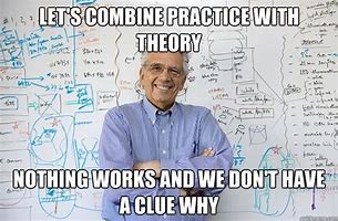 Image result for Theory and Practice Meme