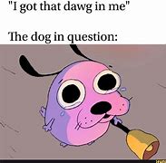 Image result for Got That Dawg in Me