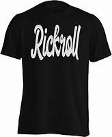 Image result for Rickroll T-shirt