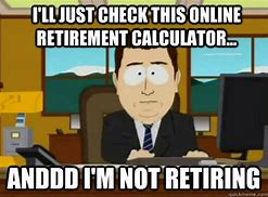 Image result for South Part Retirement Meme