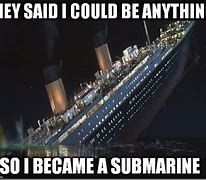 Image result for Memes On Titanic Submersable Sinking