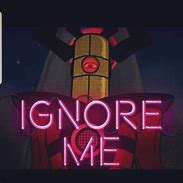 Image result for Ignore Me All You Want Meme