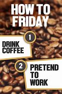 Image result for Happy Friday Coffee Meme